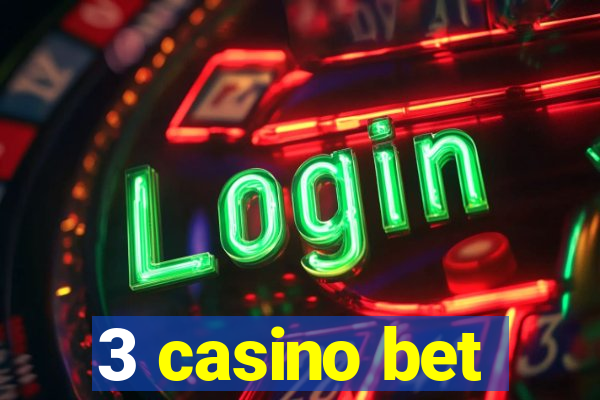 3 casino bet