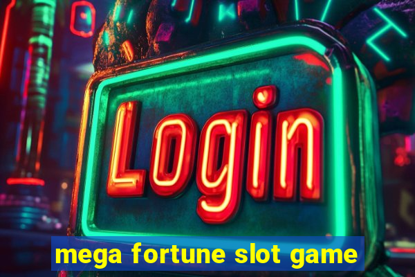 mega fortune slot game