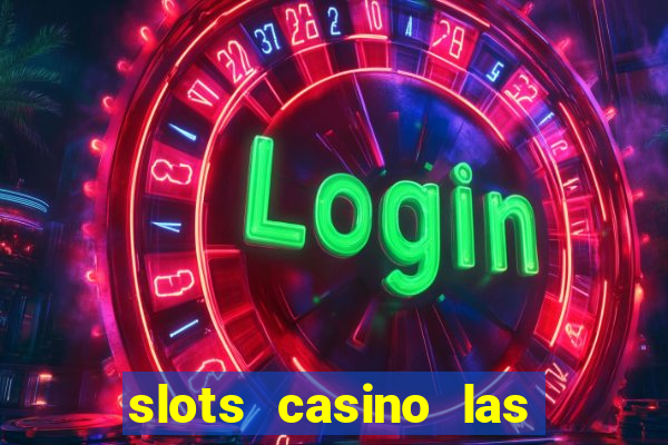 slots casino las vegas slots paga mesmo