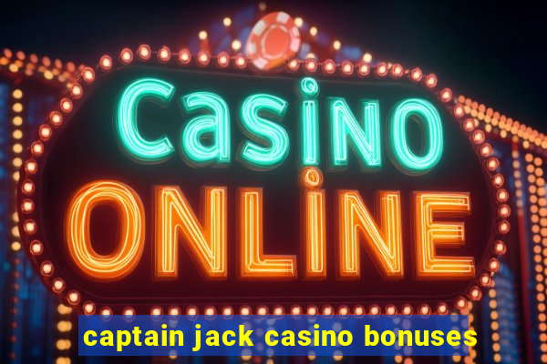 captain jack casino bonuses