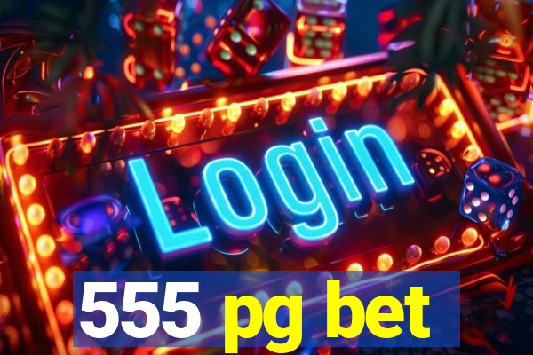 555 pg bet