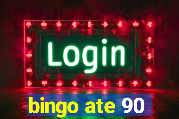 bingo ate 90