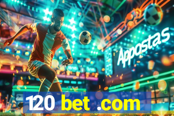 120 bet .com