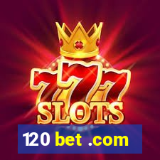 120 bet .com