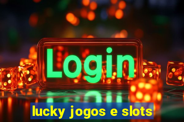 lucky jogos e slots