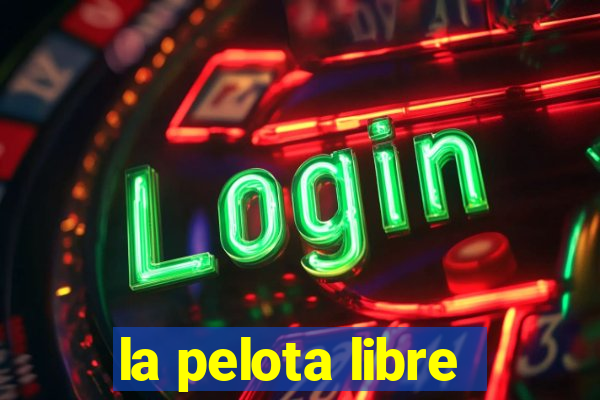 la pelota libre