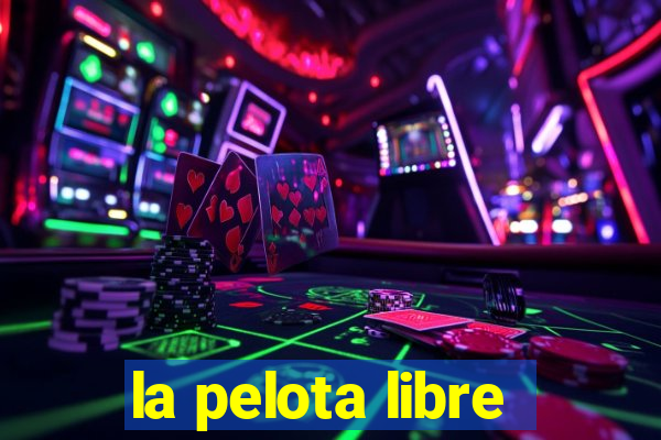 la pelota libre