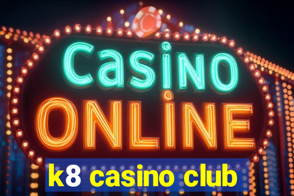 k8 casino club