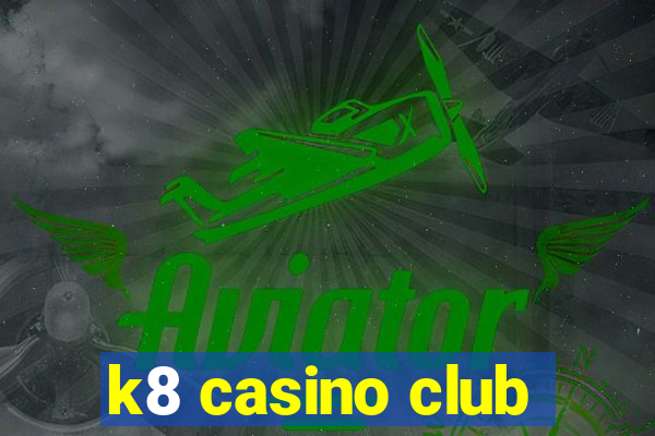 k8 casino club