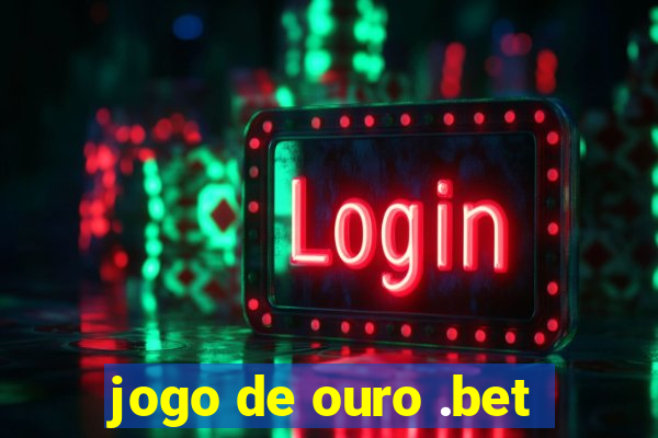 jogo de ouro .bet