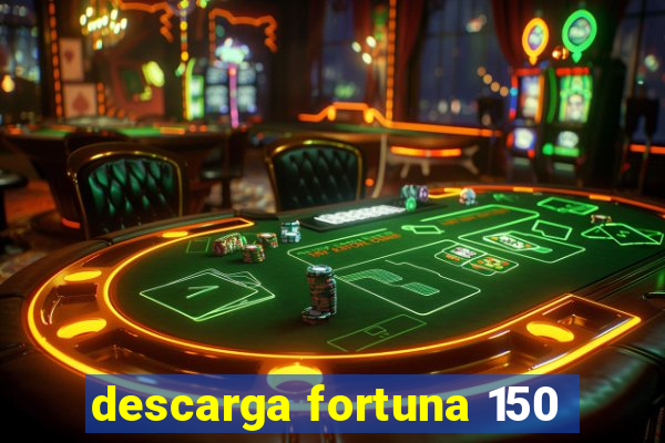 descarga fortuna 150