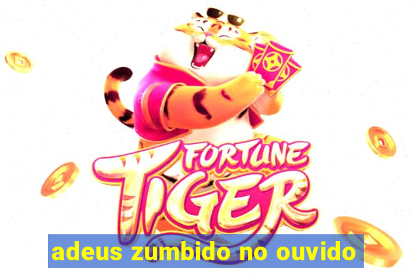 adeus zumbido no ouvido