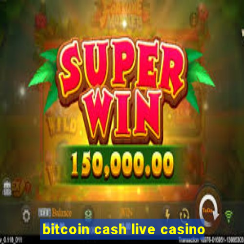 bitcoin cash live casino