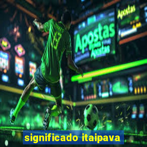 significado itaipava