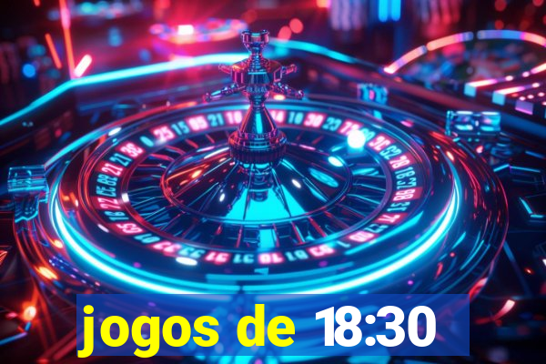 jogos de 18:30