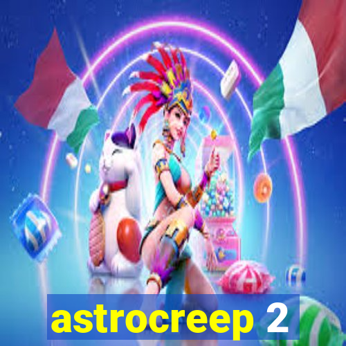 astrocreep 2