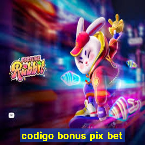 codigo bonus pix bet