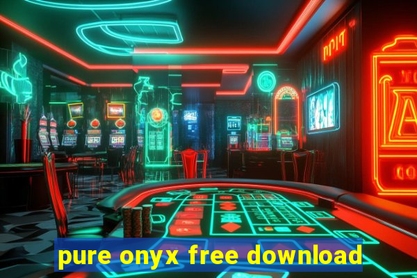 pure onyx free download