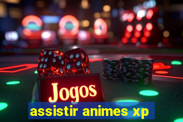 assistir animes xp