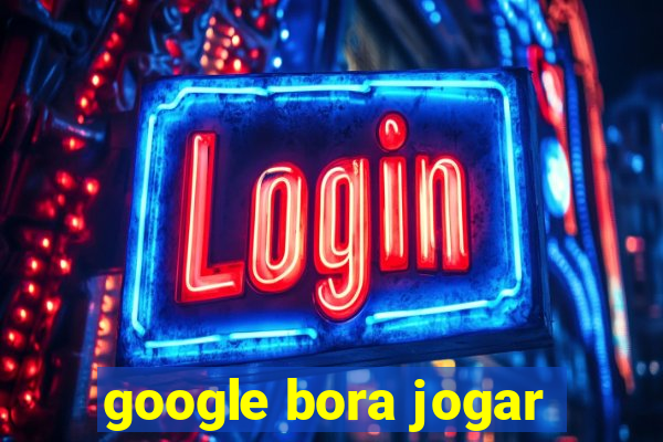 google bora jogar