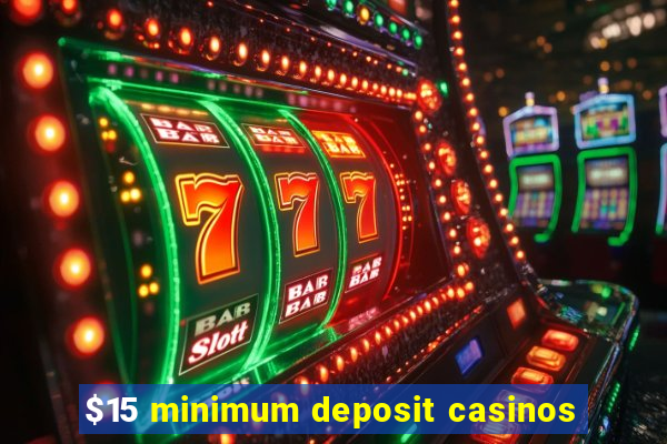 $15 minimum deposit casinos