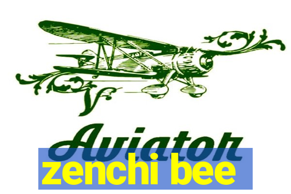 zenchi bee