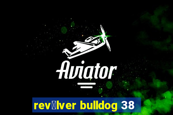 rev贸lver bulldog 38