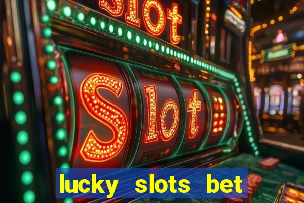 lucky slots bet paga mesmo