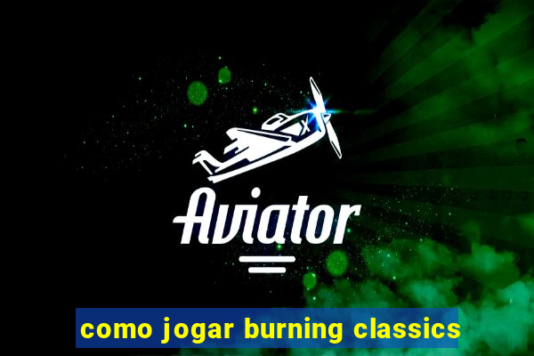 como jogar burning classics