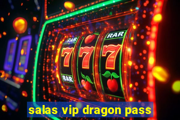 salas vip dragon pass