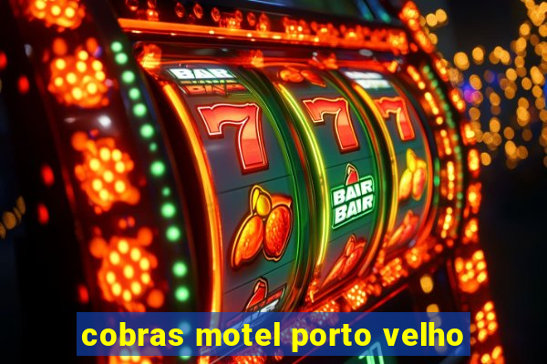 cobras motel porto velho