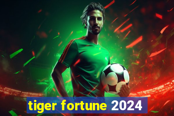 tiger fortune 2024