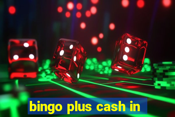 bingo plus cash in