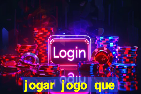 jogar jogo que ganha dinheiro