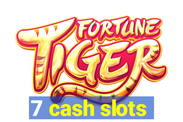 7 cash slots