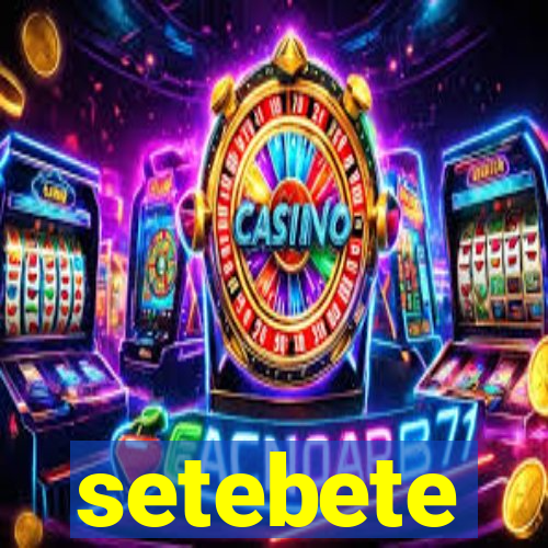 setebete