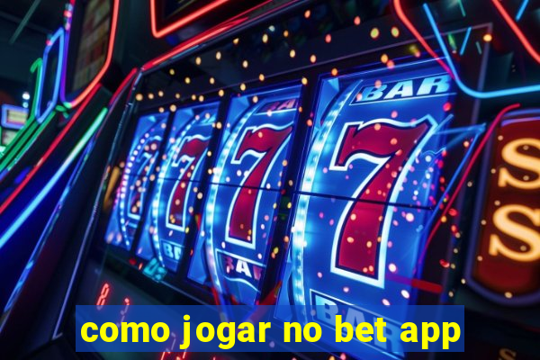 como jogar no bet app