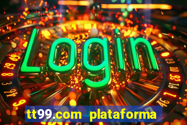 tt99.com plataforma de jogos