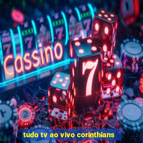 tudo tv ao vivo corinthians