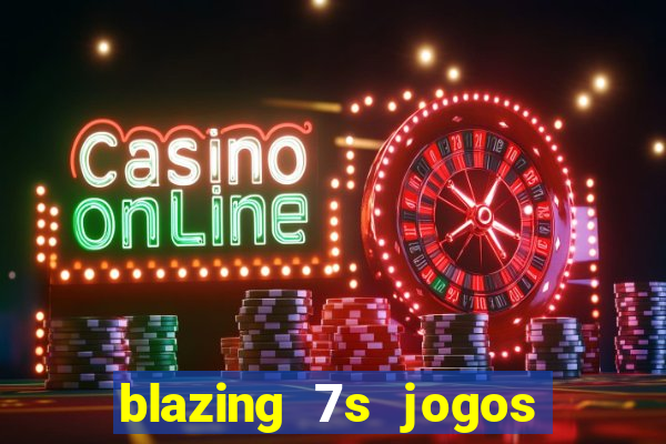 blazing 7s jogos de casino