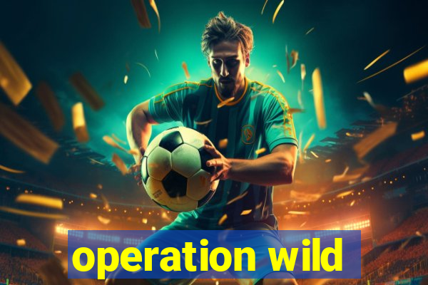 operation wild