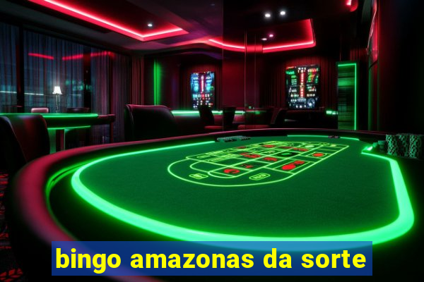 bingo amazonas da sorte