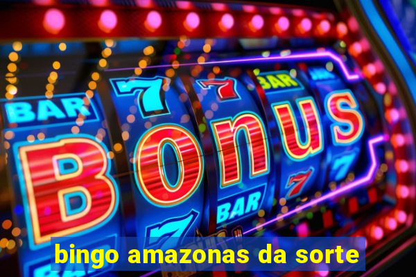 bingo amazonas da sorte