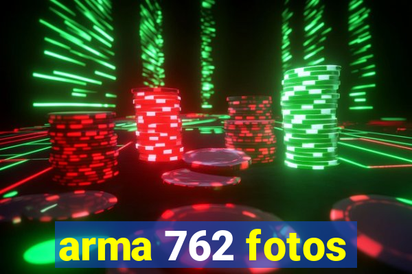 arma 762 fotos