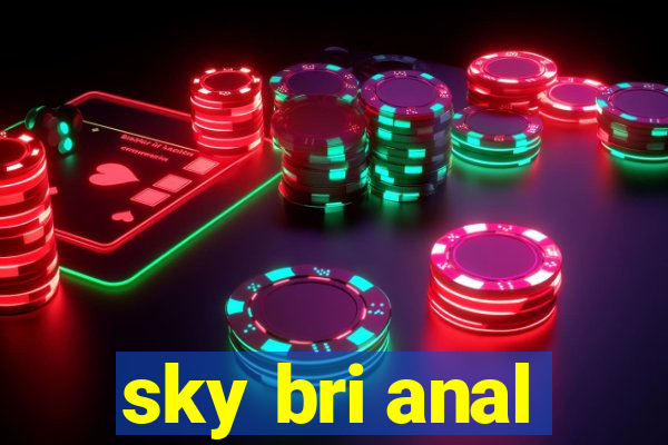 sky bri anal