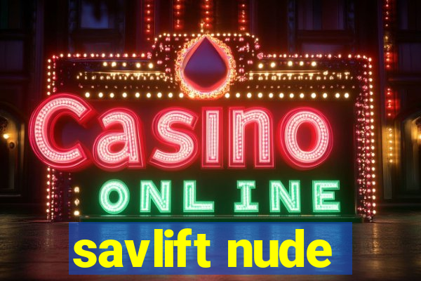 savlift nude