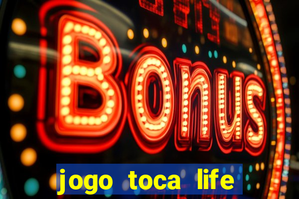 jogo toca life world grátis