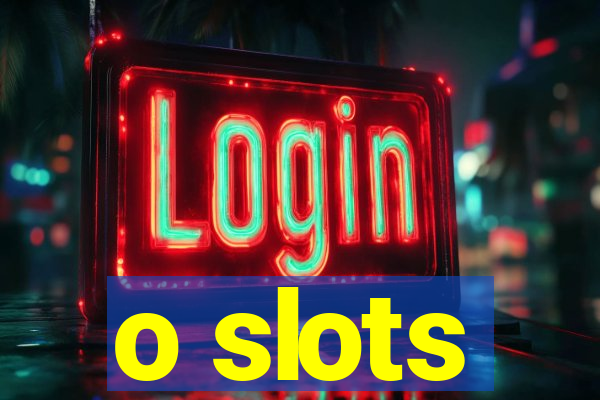 o slots