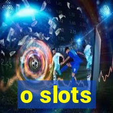 o slots