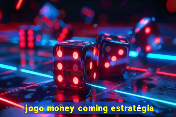 jogo money coming estratégia